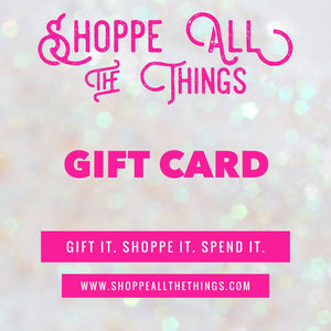 Shoppe All the Things Gift Card